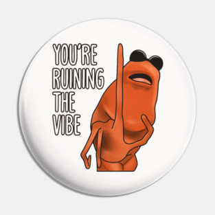 You're Ruining The Vibe Marcus The Worm Pin