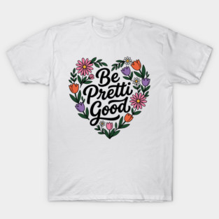 be-pretti-good T-Shirt