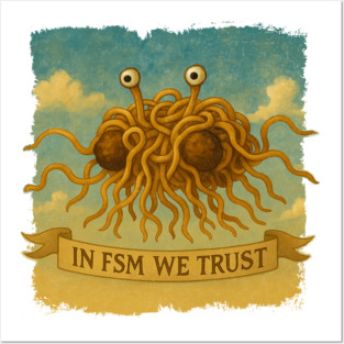 In FSM We Trust – Flying Spaghetti Monster / Pastafarian Posters and Art