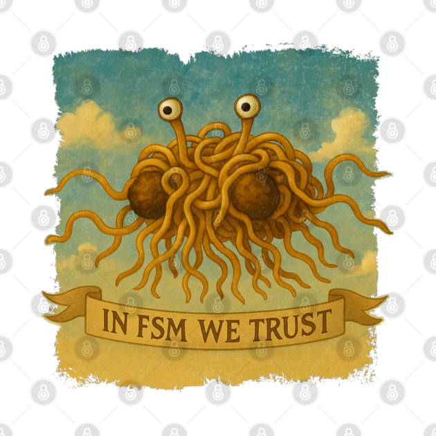 In FSM We Trust – Flying Spaghetti Monster / Pastafarian by Nerd Studios