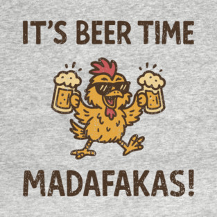 It's Beer Time Madafakas Weekend Vibe T-Shirt