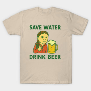Save Water Drink Beer Climate Parody Joke T-Shirt