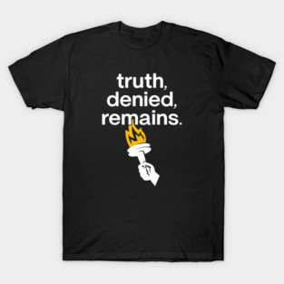 Truth, Denied, Remains (with Torch) T-Shirt