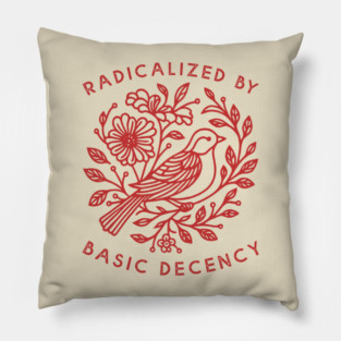 Radicalized by Basic Decency Dove Bird Anti Trump Protest Pillow