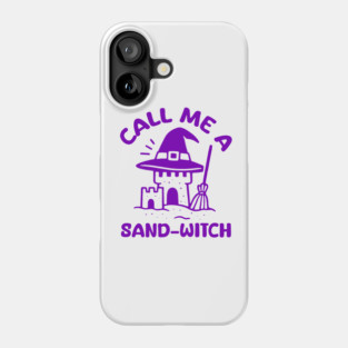 Call Me A Sand-Witch Phone Case