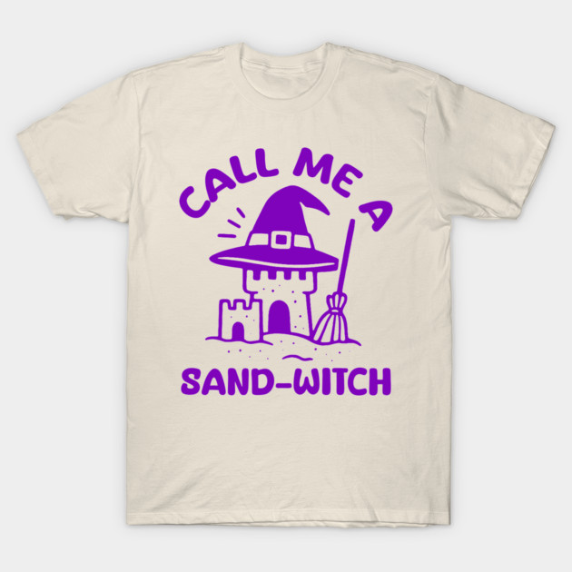 Call Me A Sand-Witch T-Shirt by DIGITAL MERCH CREATIONS