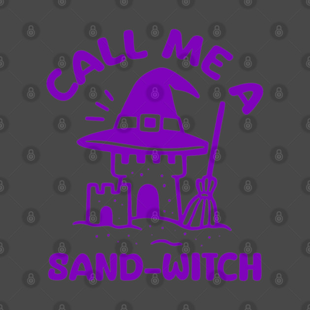 Call Me A Sand-Witch by DIGITAL MERCH CREATIONS