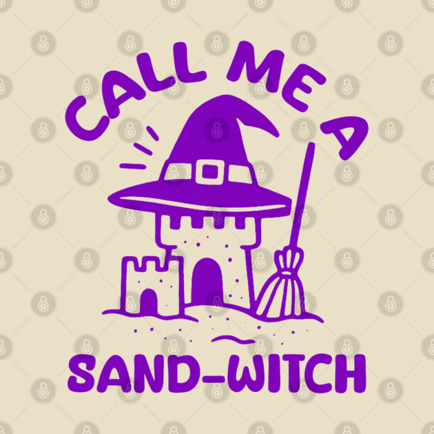 Call Me A Sand-Witch by DIGITAL MERCH CREATIONS
