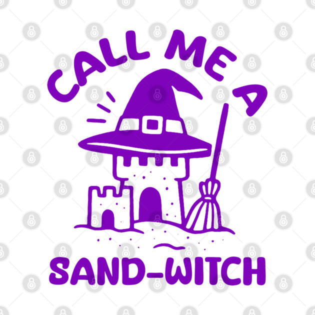 Call Me A Sand-Witch by DIGITAL MERCH CREATIONS