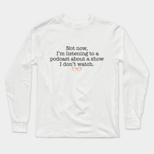 Not Now! Long Sleeve T-Shirt