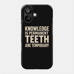 Knowledge Is Permanent Teeth Are Temporary Funny Quote Gift Phone Case