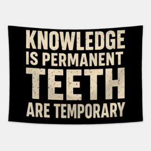 Knowledge Is Permanent Teeth Are Temporary Funny Quote Gift Tapestry