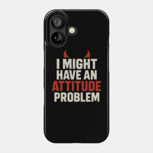 I Might Have an Attitude Problem Funny Sarcastic Quote Gift Phone Case