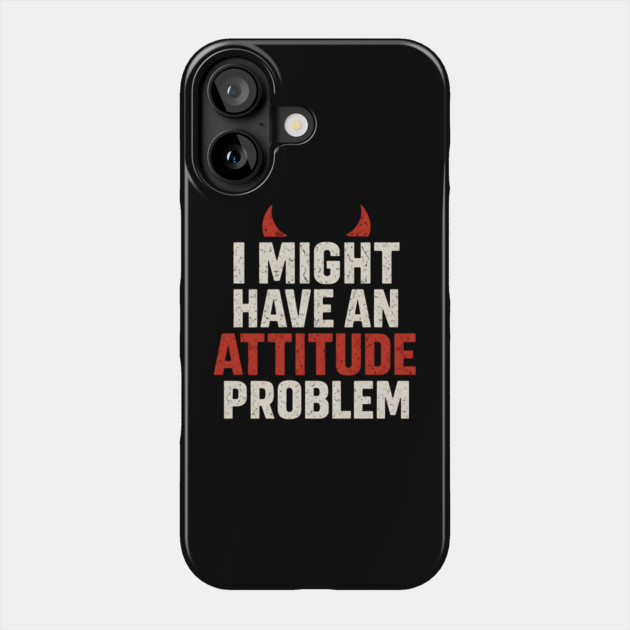 I Might Have an Attitude Problem Funny Sarcastic Quote Gift Phone Case by MakerMind8.2