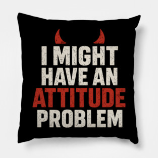 I Might Have an Attitude Problem Funny Sarcastic Quote Gift Pillow