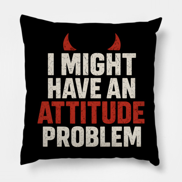 I Might Have an Attitude Problem Funny Sarcastic Quote Gift Pillow by MakerMind8.2