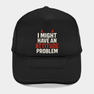 I Might Have an Attitude Problem Funny Sarcastic Quote Gift Hat