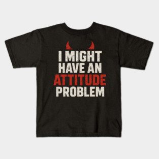 I Might Have an Attitude Problem Funny Sarcastic Quote Gift Kids T-Shirt