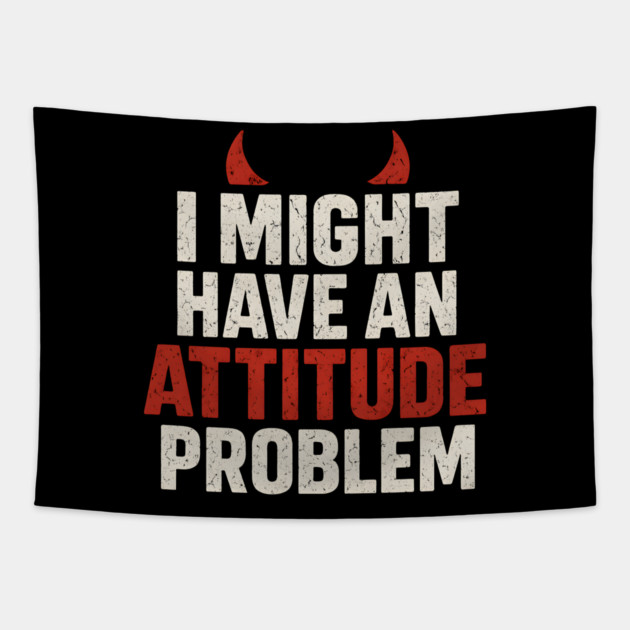 I Might Have an Attitude Problem Funny Sarcastic Quote Gift Tapestry by MakerMind8.2
