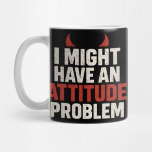 I Might Have an Attitude Problem Funny Sarcastic Quote Gift Mug