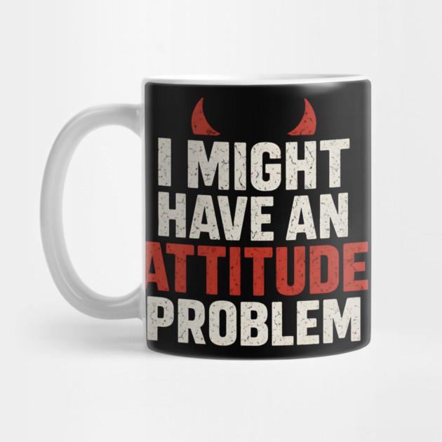 I Might Have an Attitude Problem Funny Sarcastic Quote Gift by MakerMind8.2