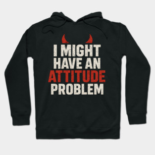 I Might Have an Attitude Problem Funny Sarcastic Quote Gift Hoodie