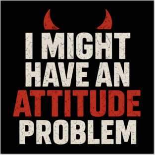 I Might Have an Attitude Problem Funny Sarcastic Quote Gift Posters and Art