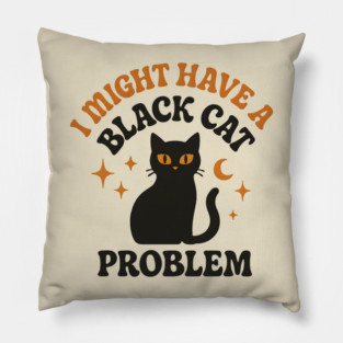 I Might Have a Black Cat Problem Funny Halloween Gift Pillow