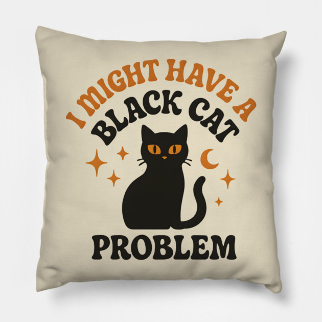 I Might Have a Black Cat Problem Funny Halloween Gift Pillow by MakerMind8.2