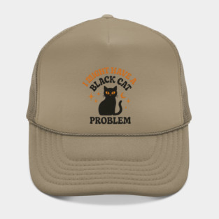 I Might Have a Black Cat Problem Funny Halloween Gift Hat