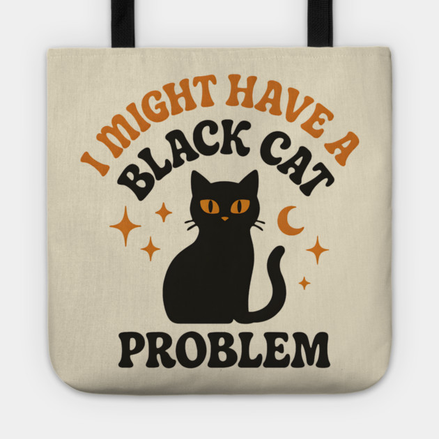 I Might Have a Black Cat Problem Funny Halloween Gift Tote by MakerMind8.2