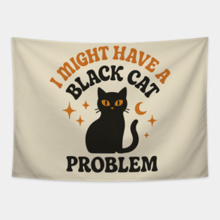 I Might Have a Black Cat Problem Funny Halloween Gift Tapestry