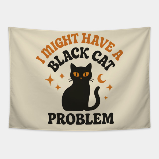 I Might Have a Black Cat Problem Funny Halloween Gift Tapestry by MakerMind8.2