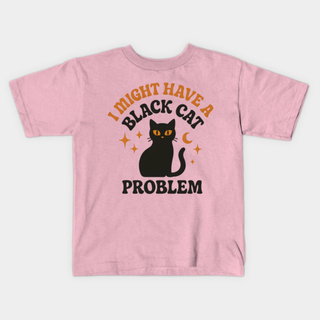 I Might Have a Black Cat Problem Funny Halloween Gift Kids T-Shirt by MakerMind8.2