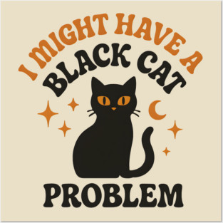 I Might Have a Black Cat Problem Funny Halloween Gift Posters and Art