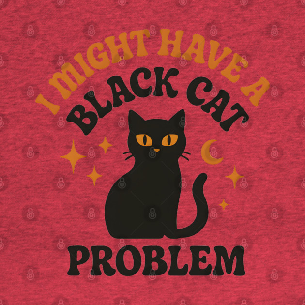 I Might Have a Black Cat Problem Funny Halloween Gift by MakerMind8.2
