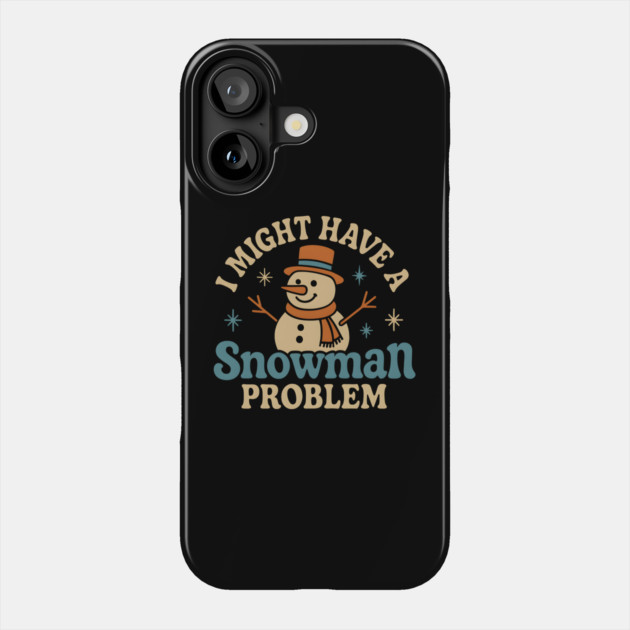 I Might Have a Snowman Problem Funny Christmas Gift Phone Case by MakerMind8.2