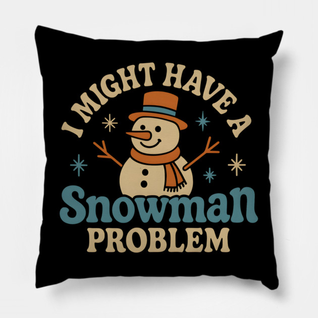 I Might Have a Snowman Problem Funny Christmas Gift Pillow by MakerMind8.2