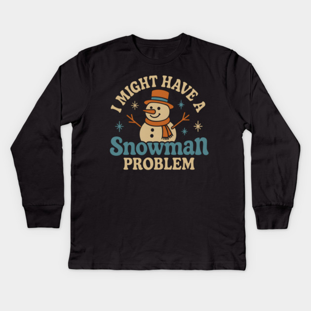 I Might Have a Snowman Problem Funny Christmas Gift Kids Long Sleeve T-Shirt by MakerMind8.2