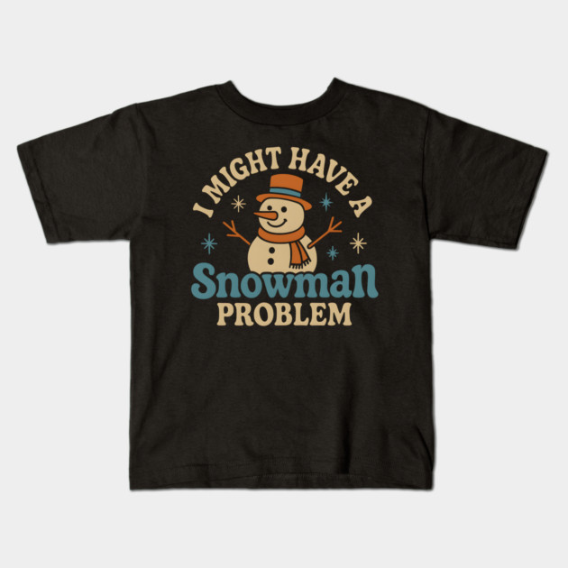 I Might Have a Snowman Problem Funny Christmas Gift Kids T-Shirt by MakerMind8.2