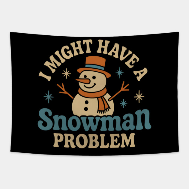 I Might Have a Snowman Problem Funny Christmas Gift Tapestry by MakerMind8.2