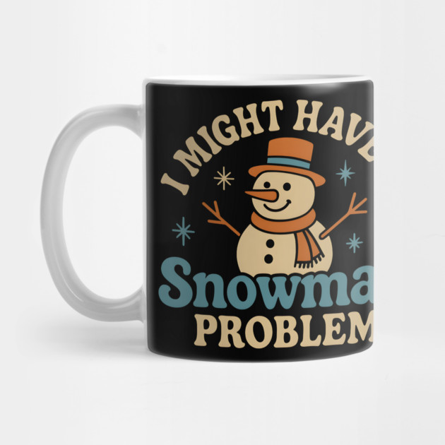 I Might Have a Snowman Problem Funny Christmas Gift by MakerMind8.2