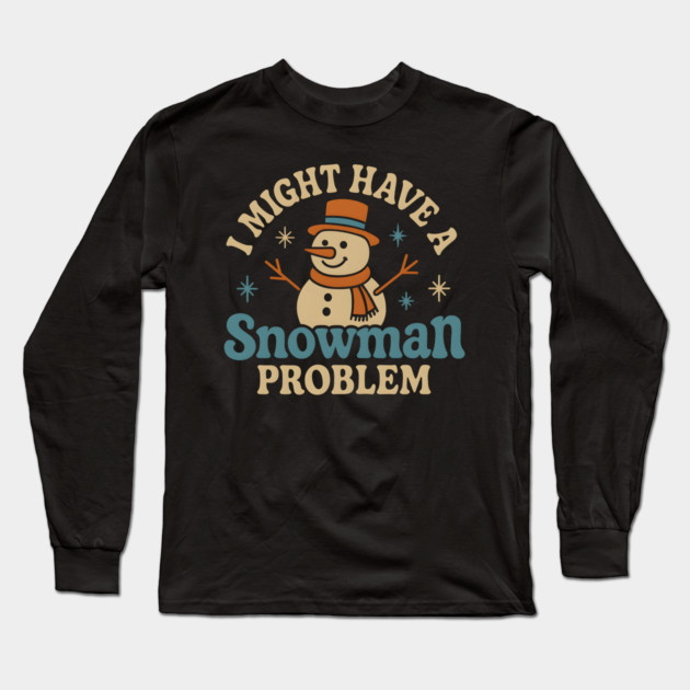 I Might Have a Snowman Problem Funny Christmas Gift Long Sleeve T-Shirt by MakerMind8.2