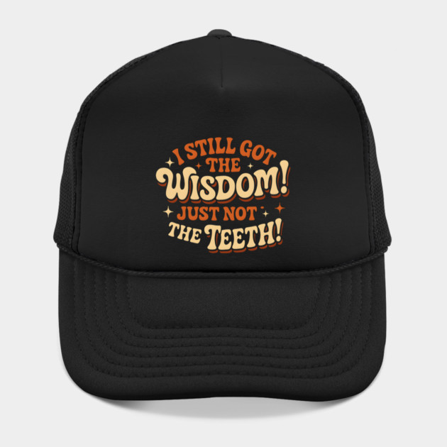 I Still Got the Wisdom Just Not the Teeth Funny Aging Gift by MakerMind8.2