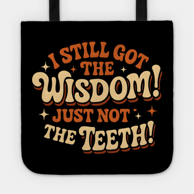 I Still Got the Wisdom Just Not the Teeth Funny Aging Gift Tote by MakerMind8.2