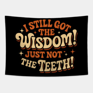 I Still Got the Wisdom Just Not the Teeth Funny Aging Gift Tapestry