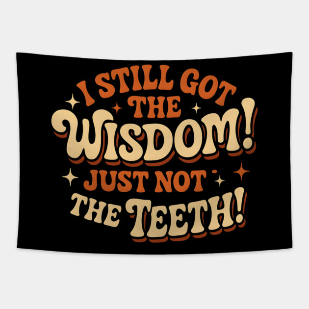 I Still Got the Wisdom Just Not the Teeth Funny Aging Gift Tapestry by MakerMind8.2