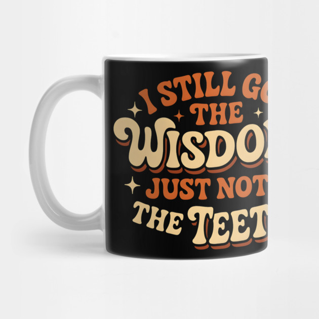 I Still Got the Wisdom Just Not the Teeth Funny Aging Gift by MakerMind8.2