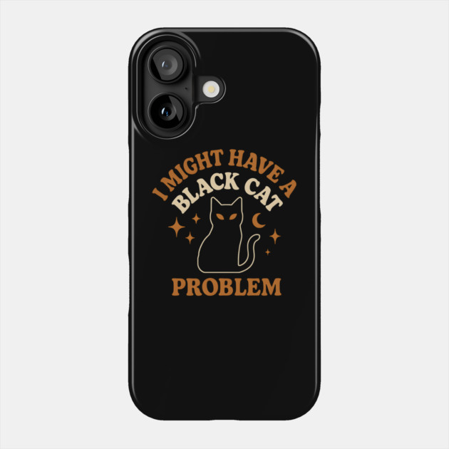 I Might Have a Black Cat Problem Funny Halloween Gift Phone Case by MakerMind8.2