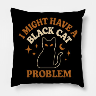 I Might Have a Black Cat Problem Funny Halloween Gift Pillow